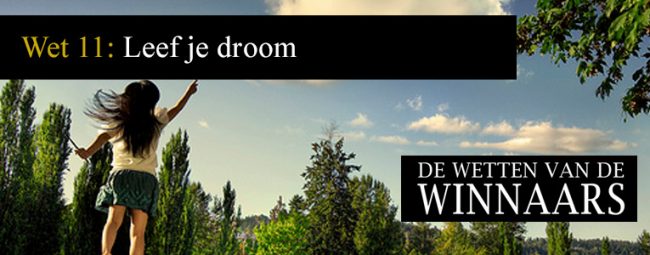 Wet 11 – Leef je dromen Wetten van de Winnaars - Wet 11