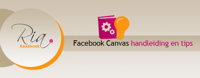 Facebook Canvas Handleiding en tips Facebook Canvas Handleiding en tips