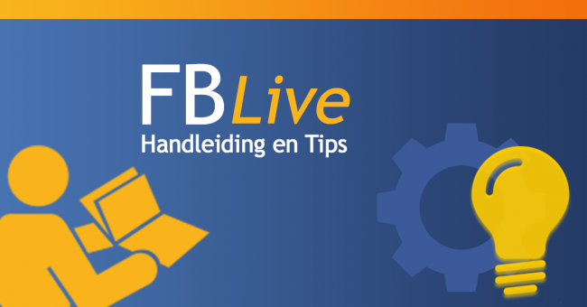 Facebook Live Handleiding en Tips Facebook Live Handleiding en Tips