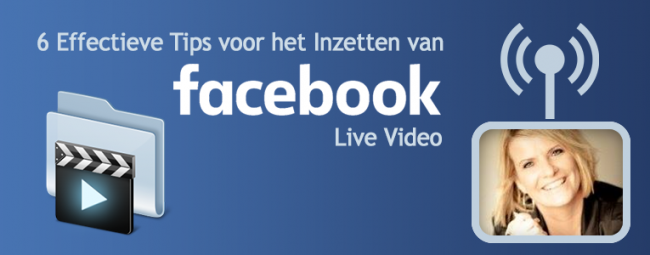 6 effectieve tips voor het inzetten van Facebook Live Video 6 effectieve tips voor het inzetten van Facebook Live Video