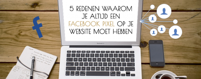 5 redenenen waarom je altijd een Facebook Pixel op je website moet hebben